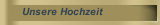 Unsere Hochzeit